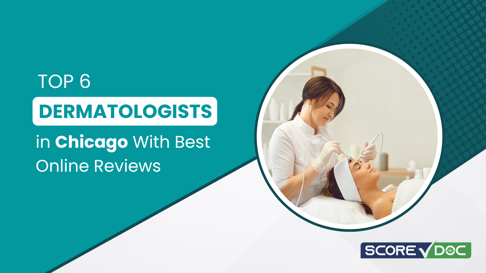 Top 6 Dermatologists in Chicago With Best Online Reviews